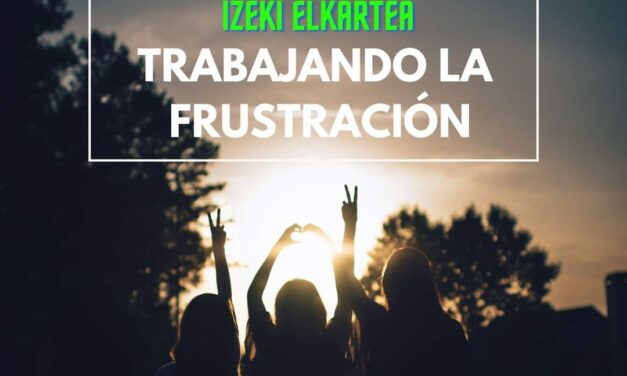 Trabajando la frustración – Frustrazioa lantzen