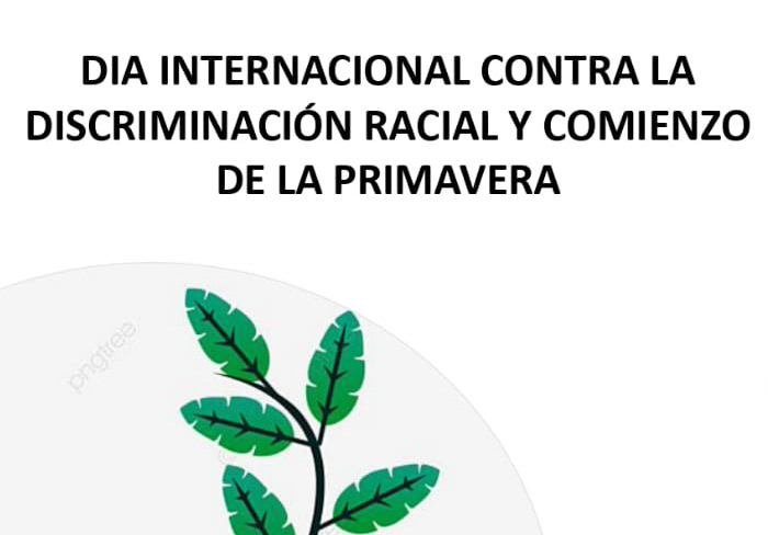 Día Internacional contra la discriminación racial y comienzo de la primavera