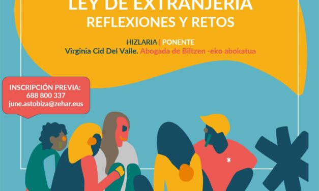 Ley de extranjería, reflexiones y retos. Atzerritarren Legea, hausnarketak eta erronkak.