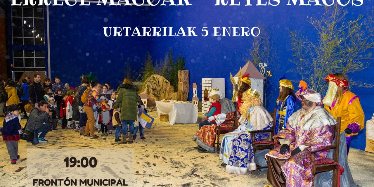 Errege Magoak – Reyes Magos (Kanpezuko Udal Frontoia, urtarrilak 5 de enero).