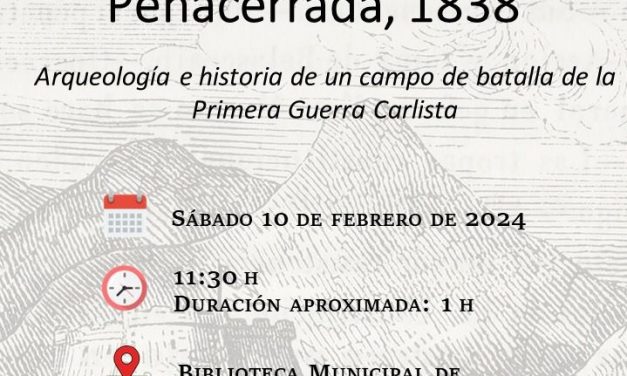 Charla: Peñacerrada, 1838. Arqueología e historia de un campo de batalla de la Primera Guerra Carlista (Peñacerrada, otsailak 10 de febrero).
