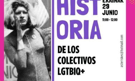 Historia de los colectivos LGTBIQ+ (Lagrán, ekainak 29 de junio)