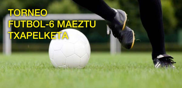 Torneo Futbol-6 Maeztu Txapelketa 2024 (Zumalde, abuztuak 17 de agosto).