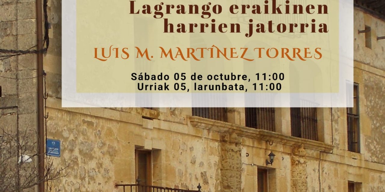 El origen de las piedras de los edificios de Lagrán (Lagrán, urriak 5 de octubre).