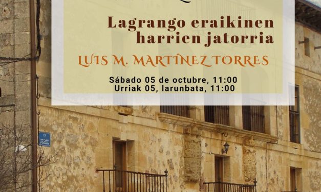El origen de las piedras de los edificios de Lagrán (Lagrán, urriak 5 de octubre).