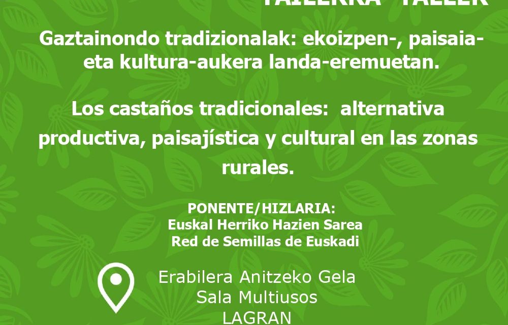 Los castaños tradicionales: alternativa productiva, paisajística y cultural en las zonas rurales (Lagrán, azaroak 22 de noviembre).
